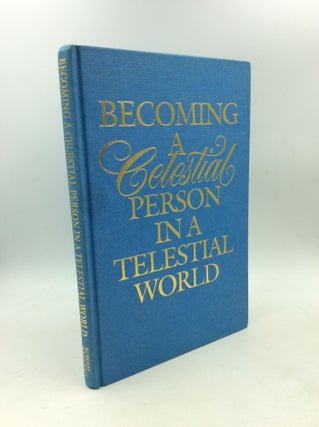 Item #203523 BECOMING A CELESTIAL PERSON IN A TELESTIAL WORLD. Allan K. Burgess