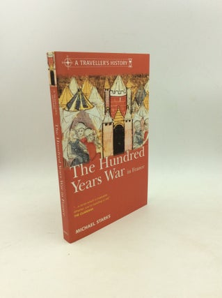 Item #203539 A TRAVELLER'S HISTORY OF THE HUNDRED YEARS WAR IN FRANCE. Michael Starks