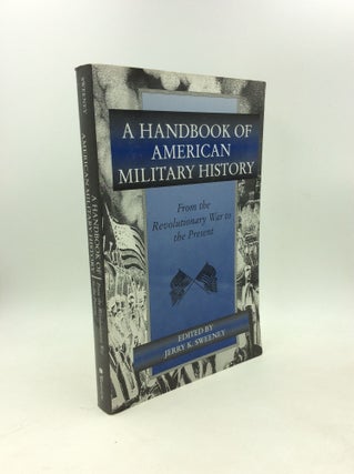 Item #203545 A HANDBOOK OF AMERICAN MILITARY HISTORY: From the Revolutionary War to the Present....