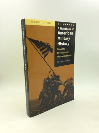 Item #203547 A HANDBOOK OF AMERICAN MILITARY HISTORY: From the Revolutionary War to the Present....