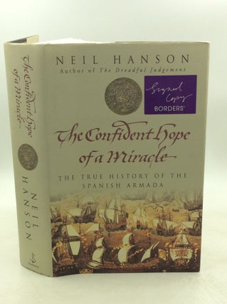 Item #203548 THE CONFIDENT HOPE OF A MIRACLE: The True History of the Spanish Armada. Neil Hanson