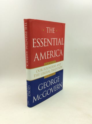Item #203572 THE ESSENTIAL AMERICA: Our Founders and the Liberal Tradition. George McGovern