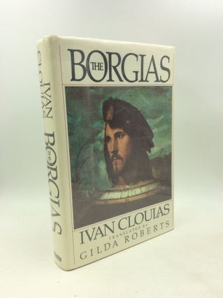 Item #203630 THE BORGIAS. Ivan Cloulas, tr Gilda Roberts