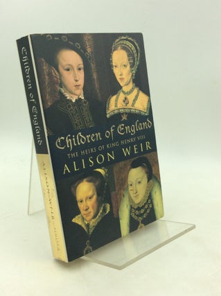 Item #203636 CHILDREN OF ENGLAND: The Heirs of Henry VIII. Alison Weir