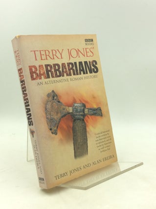 Item #203644 TERRY JONES' BARBARIANS: An Alternative Roman History. Terry Jones, Alan Ereira