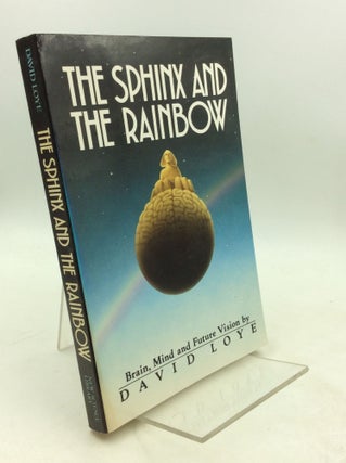 Item #203647 THE SPHINX AND THE RAINBOW: Brain, Mind and Future Vision. David Loye