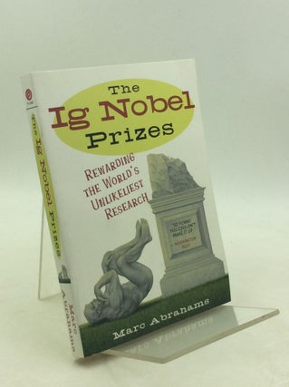 Item #203658 THE IG NOBEL PRIZES: Rewarding the World's Unlikeliest Research. Marc Abrahams