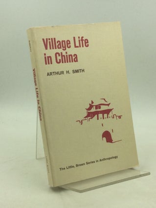 Item #203665 VILLAGE LIFE IN CHINA. Arthur H. Smith