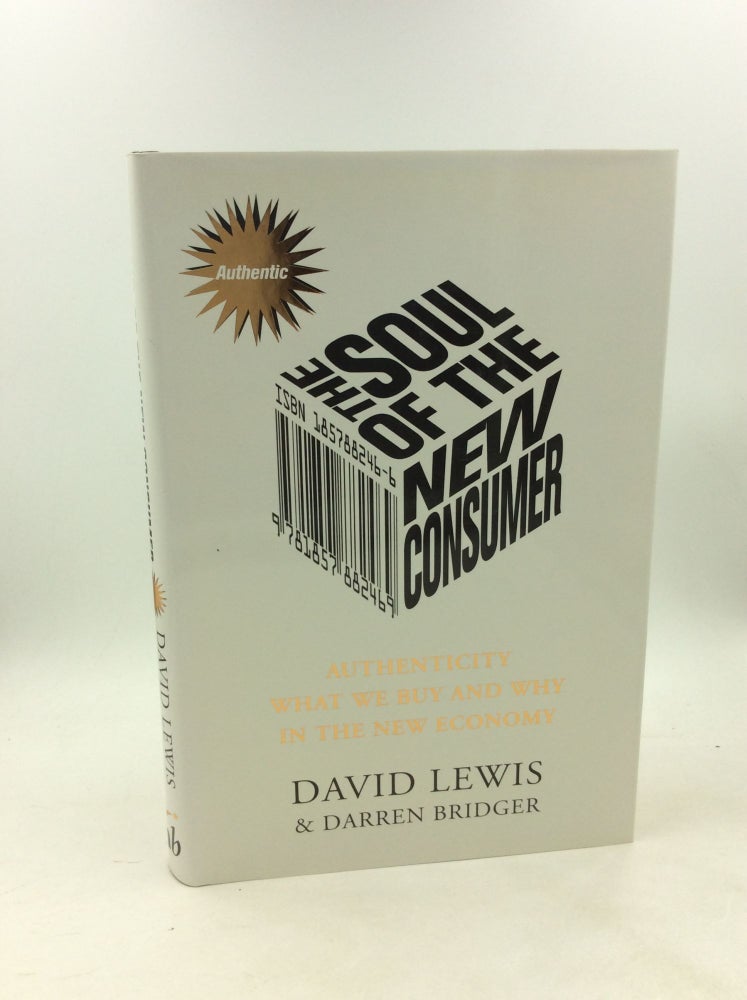 Item #203694 THE SOUL OF THE NEW CONSUMER: Authenticity - What We Buy and Why in the New Economy. David Lewis, Darren Bridger.