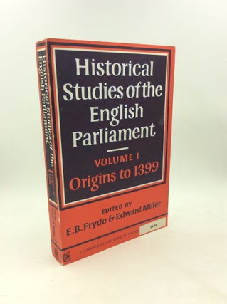 Item #203704 HISTORICAL STUDIES OF THE ENGLISH PARLIAMENT Volume I: Origins to 1399. E. B. Fryde,...