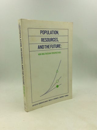 Item #203705 POPULATION, RESOURCES, AND THE FUTURE: Non-Malthusian Perspectives. Bruce A....