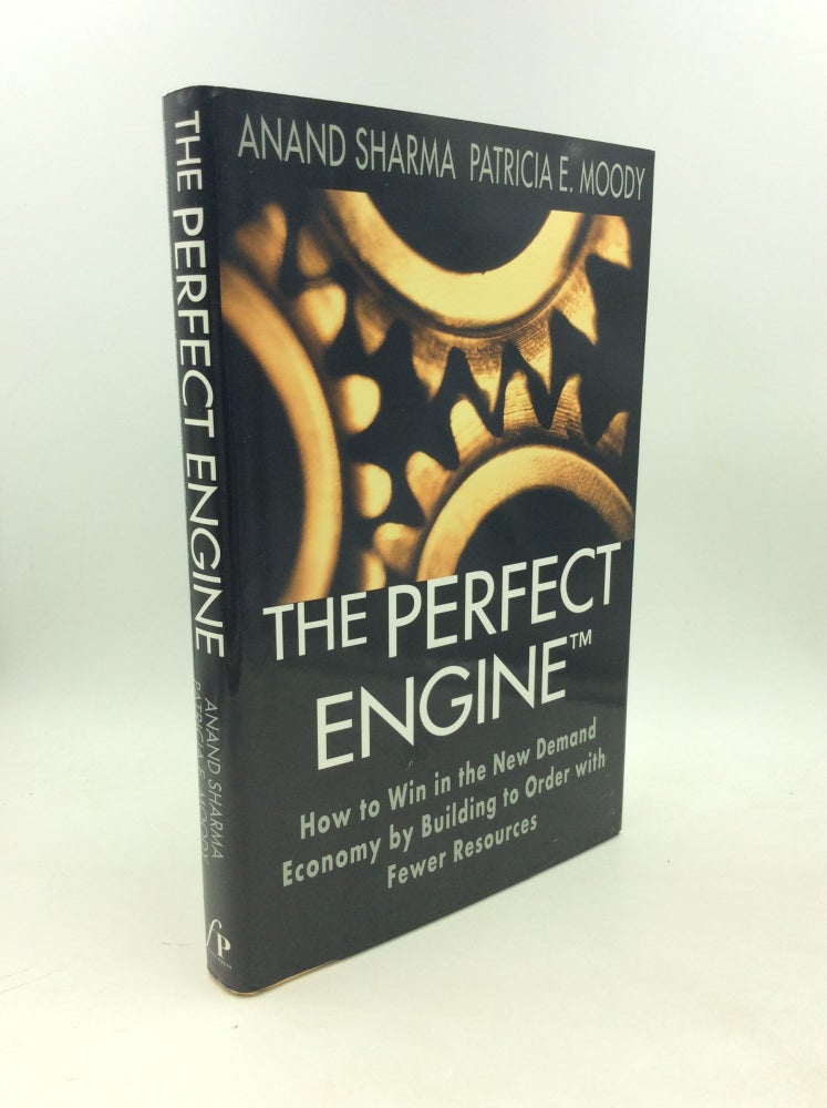 Item #203707 THE PERFECT ENGINE: How to Win in the New Demand Economy by Building to Order with Fewer Resources. Patricia E. Moody Anand Sharma.