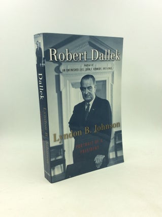 Item #203710 LYNDON B. JOHNSON: Portrait of a President. Robert Dallek