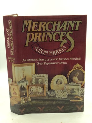 Item #203756 MERCHANT PRINCES: An Intimate History of Jewish Families Who Built Great Department...