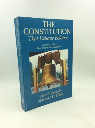 Item #203760 THE CONSTITUTION: That Delicate Balance. Fred W. Friendly, Martha J. H. Elliott