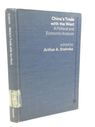 Item #203772 CHINA'S TRADE WITH THE WEST: A Political and Economic Analysis. Arthur A. Stahnke