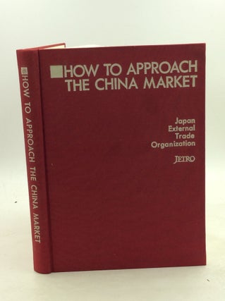 Item #203773 HOW TO APPROACH THE CHINA MARKET. Japan External Trade Organization