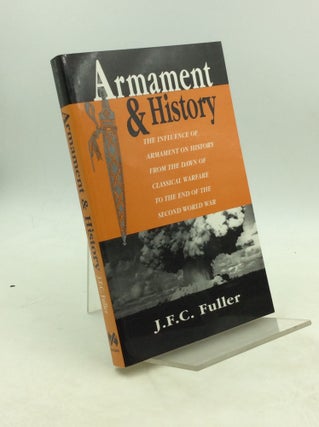 Item #203816 ARMAMENT AND HISTORY: The Influence of Armament on History from the Dawn of...