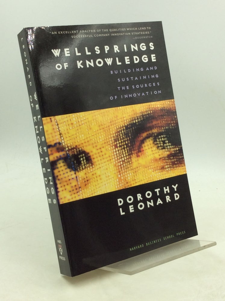 Item #203818 WELLSPRINGS OF KNOWLEDGE: Building and Sustaining the Sources of Innovation. Dorothy Leonard.