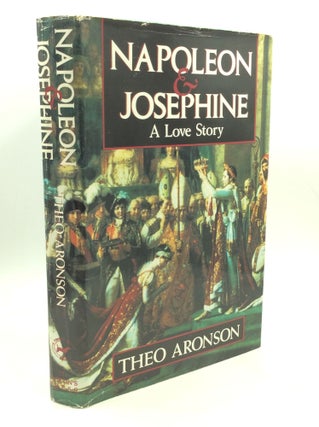 Item #203846 NAPOLEON AND JOSEPHINE: A Love Story. Theo Aronson