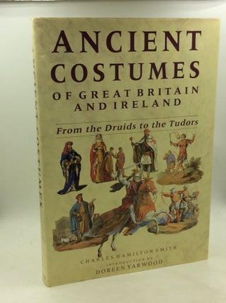Item #203854 ANCIENT COSTUMES OF GREAT BRITAIN AND IRELAND: From the Druids to the Tudors....