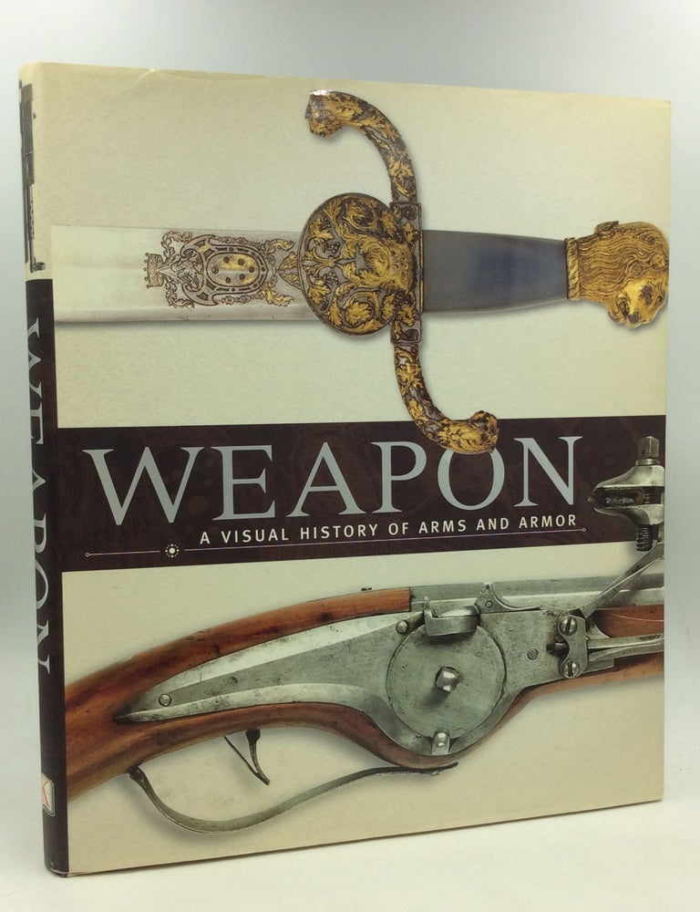 Weapon A Visual History Of Arms And Armor Ed Paula Regan First American Edition 1st Printing 9170