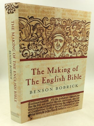 Item #203908 THE MAKING OF THE ENGLISH BIBLE. Benson Bobrick