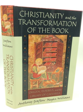 Item #203909 CHRISTIANITY AND THE TRANSFORMATION OF THE BOOK: Origen, Eusebius, and the Library...