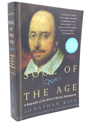 Item #203917 SOUL OF THE AGE: A Biography of the Mind of William Shakespeare. Jonathan Bate