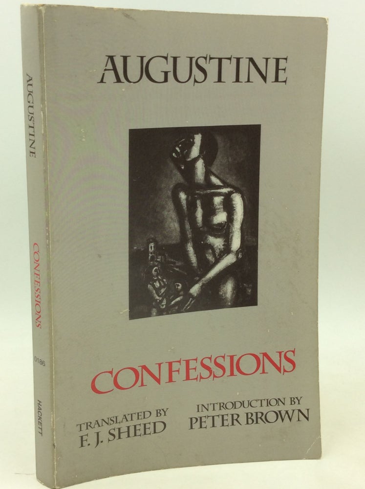 Item #204011 CONFESSIONS Books I-XIII. Augustine, trans F J. Sheed, introduction Peter Brown.