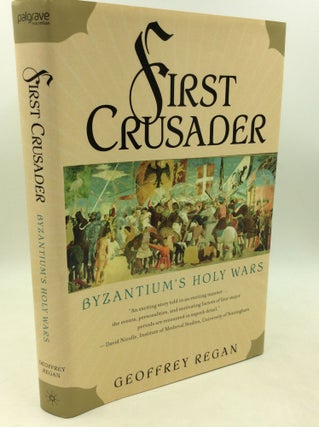 Item #204049 FIRST CRUSADER: Byzantium's Holy Wars. Geoffrey Regan