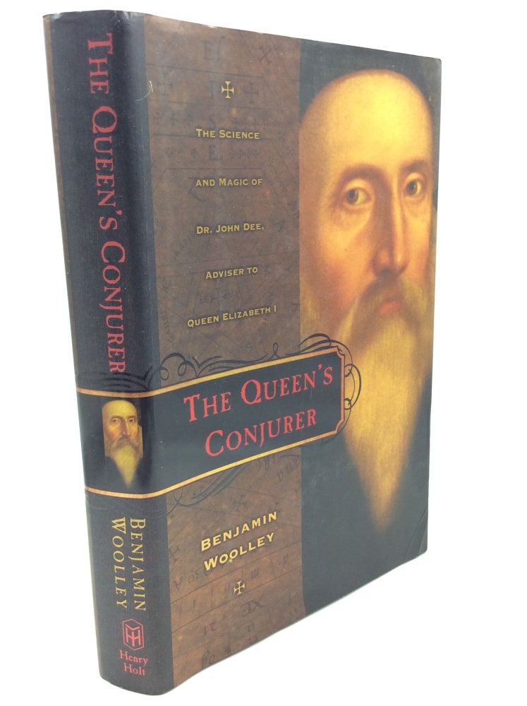 Item #204064 THE QUEEN'S CONJURER: The Science and Magic of Dr. John Dee, Adviser to Queen Elizabeth. Benjamin Woolley.