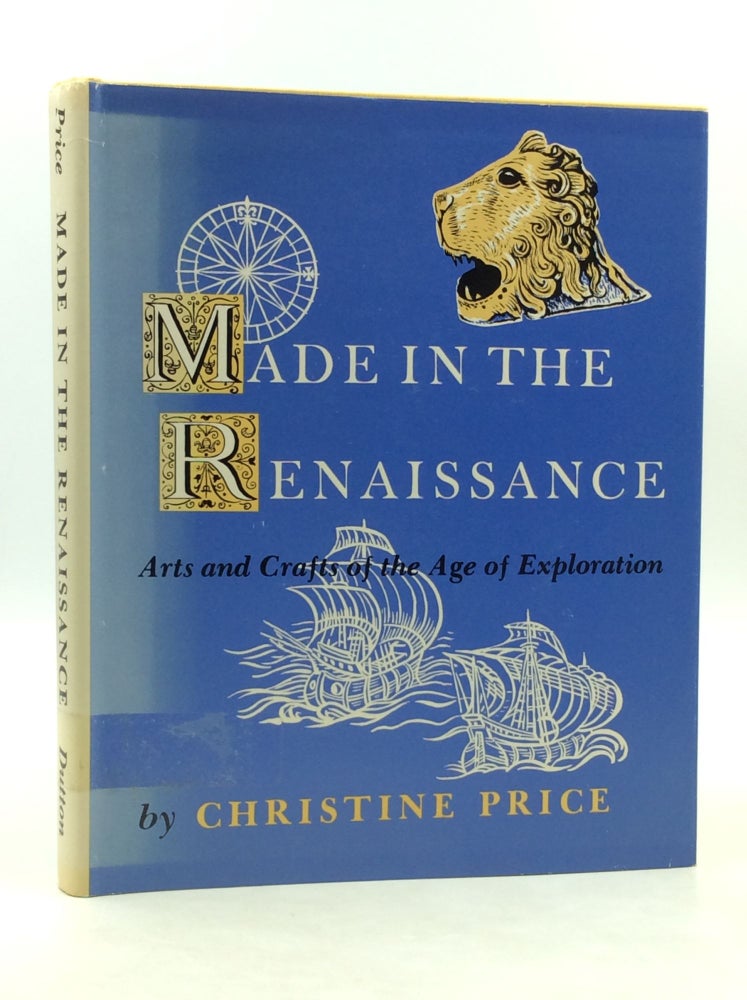 Item #204125 MADE IN THE RENAISSANCE: Arts and Crafts of the Exploration Age. Christine Price.