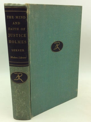 Item #204134 THE MIND AND FAITH OF JUSTICE HOLMES: His Speeches, Essays, Letters and Judicial...