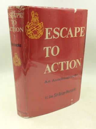 Item #204143 ESCAPE TO ACTION. Lieut.-General Sir Brian Horrocks
