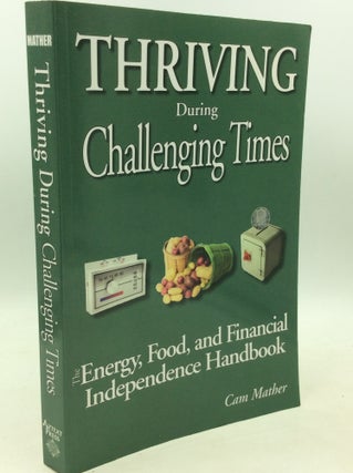 Item #204171 THRIVING DURING CHALLENGING TIMES: The Energy, Food and Financial Independence...
