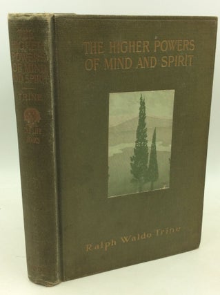 Item #204191 THE HIGHER POWERS OF MIND AND SPIRIT. Ralph Waldo Trine