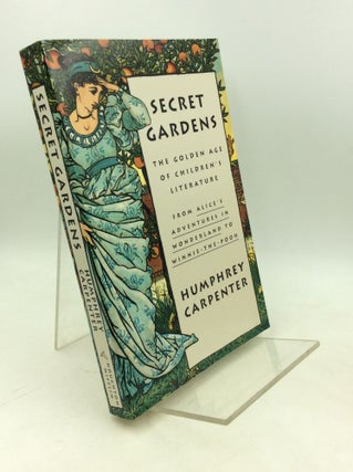 Item #204212 SECRET GARDENS: A Study of the Golden Age of Children's Literature. Humphrey Carpenter