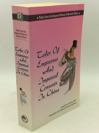 Item #204236 TALES OF EMPRESSES AND IMPERIAL CONSORTS IN CHINA. comp Shang Xizhi, trans. and ed...