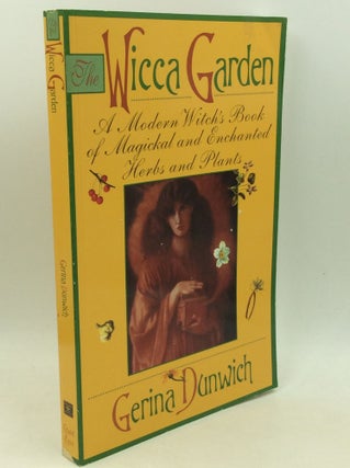 Item #204239 THE WICCA GARDEN: A Modern Witch's Book of Magickal and Enchanted Herbs and Plants....
