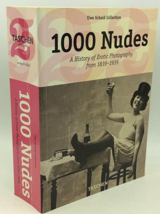 Item #204250 1000 NUDES: A History of Erotic Photography from 1839-1939. Michael Koetzle