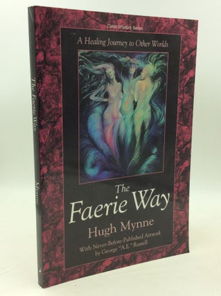 Item #204273 THE FAERIE WAY: A Healing Journey to Other Worlds. Hugh Mynne