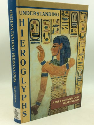 Item #204279 UNDERSTANDING HIEROGLYPHS: A Complete Introductory Guide. Hilary Wilson