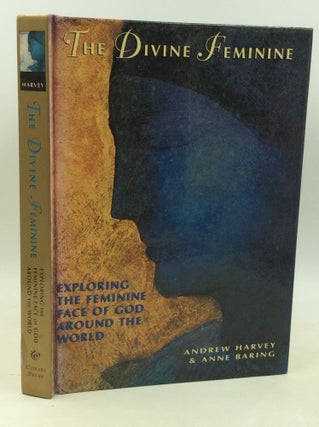 Item #204280 THE DIVINE FEMININE: Exploring the Feminine Face of God Throughout the World. Andrew...