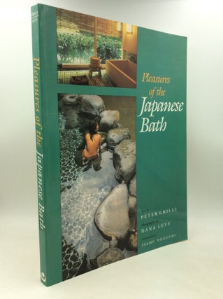 Item #204302 PLEASURES OF THE JAPANESE BATH. Peter Grilli, Dana Levy