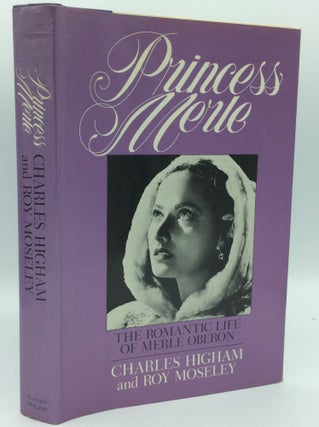 Item #204359 PRINCESS MERLE: The Romantic Life of Merle Oberon. Charles Higham, Roy Moseley