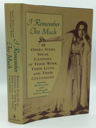 Item #204372 I REMEMBER TOO MUCH: 89 Opera Stars Speak Candidly of Their Work, Their Lives, and...