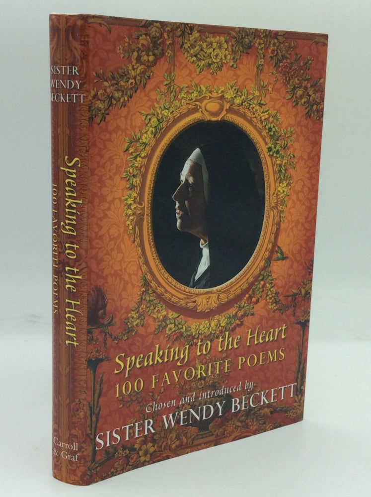 Item #204379 SPEAKING TO THE HEART: Favorite Poems Chosen and Introduced by Sister Wendy Beckett. comp Sister Wendy Beckett.