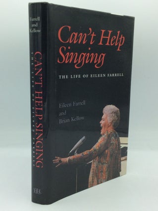 Item #204400 CAN"T HELP SINGING: The Life of Eileen Farrell. Eileen Farrell, Brian Kellow