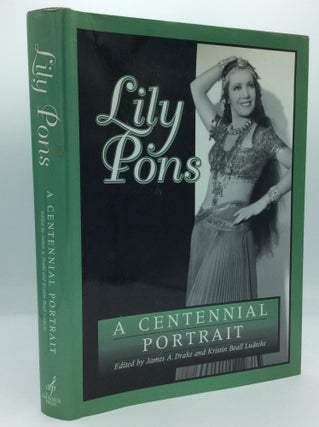 Item #204415 LILY PONS: A Centennial Portrait. James A. Drake, eds Kristin Beall Ludecke